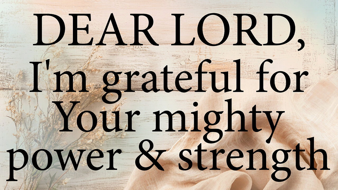 DEAR LORD I'm Grateful For Your Mighty Power And Strength | Gratitude To God | Christian Prayer