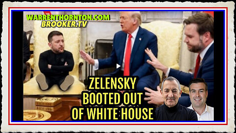 ZELENSKY BOOTED OUT OF WHITE HOUSE WITH WARREN THORNTON PAUL BROOKE