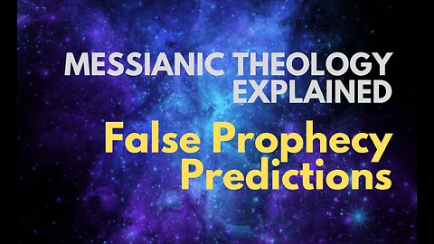 False Prophecy Predictions - Messianic Theology Explained