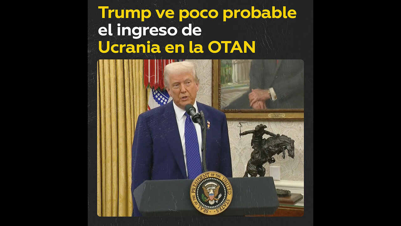 Trump: Es “poco práctico” que Ucrania se una a la OTAN