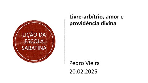 Lição da escola sabatina: Livre-arbítrio, amor e providência divina. 20.02.2025