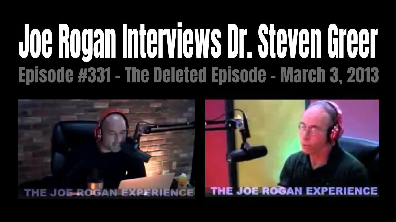 Joe Rogan Interviews Dr. Steven Greer (Episode #331 - The Deleted Episode - March 3, 2013)