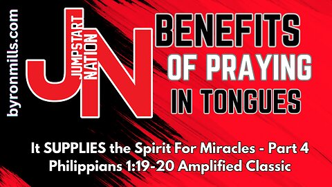 Praying in TONGUES Supplies the Spirit for MIRACLES! - Philippians 1:19-20