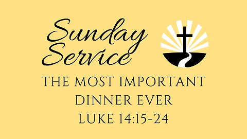 The Most Important Dinner Ever | Luke 14:15-24 | Edward Avenue Baptist Church Sunday Service