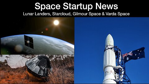 Space News: Lunar Landers, Starcloud (previously Lumen Orbit), Gilmour Space & Varda Space