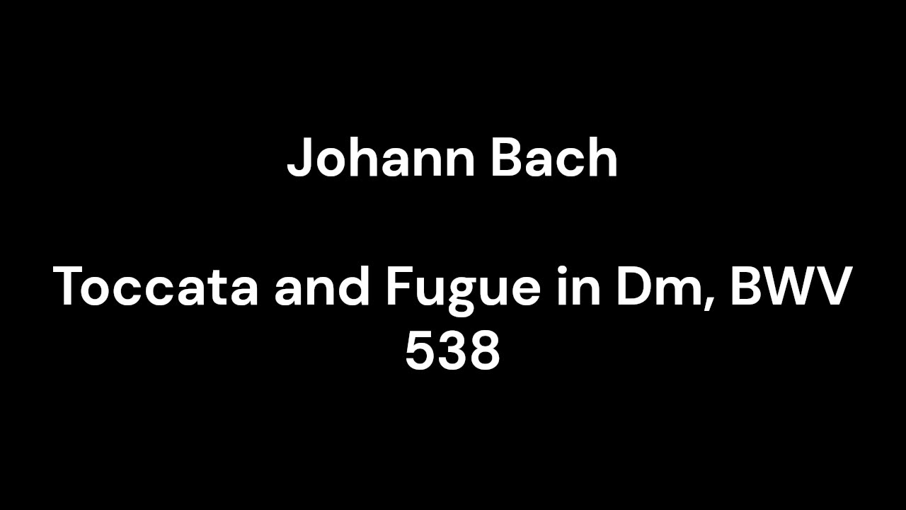 Toccata and Fugue in Dm, BWV 538