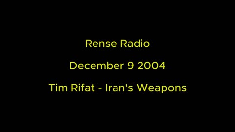 Rense Radio: December 9 2004 Tim Rifat - Iran's Weapons