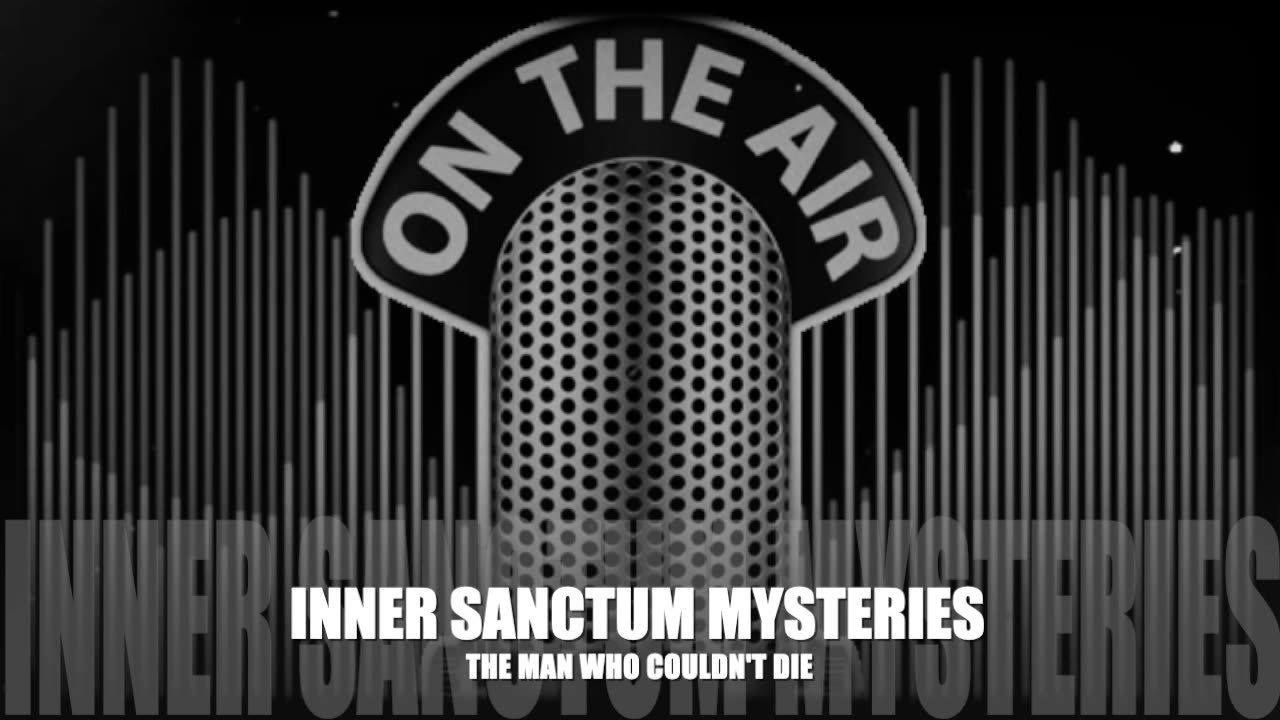 Inner Sanctum Mysteries (The Man Who Couldn't Die)