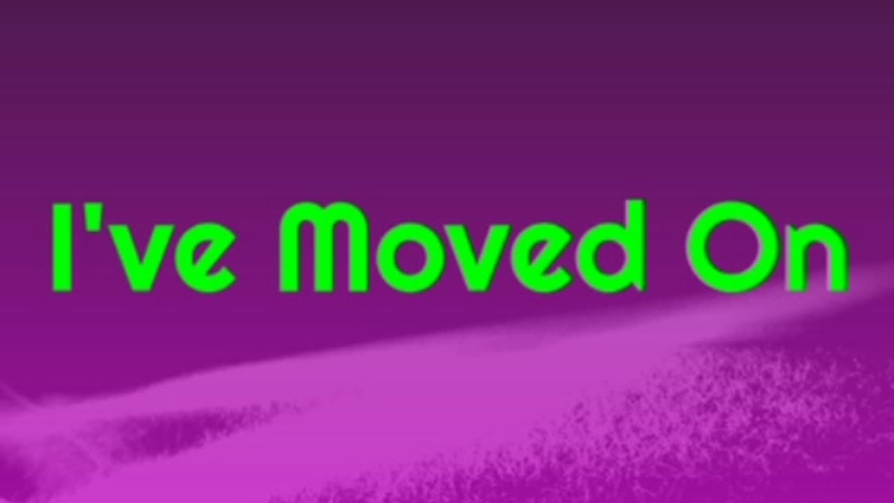 I've Moved On