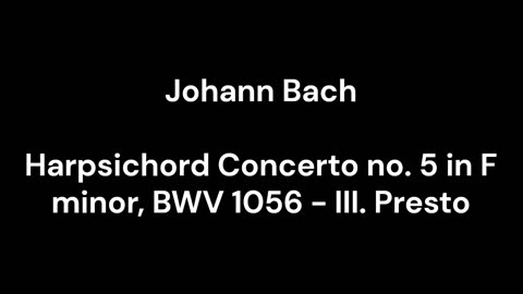 Harpsichord Concerto no. 5 in F minor, BWV 1056 - III. Presto