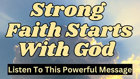 How God Gives You Strong Faith (Even When You Feel Weak)