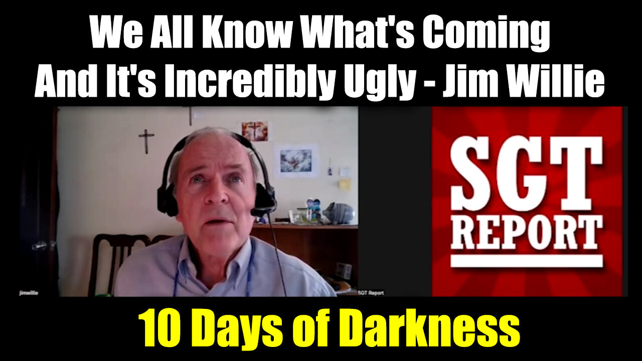 Jim Willie & SGT Report "Days of Darkness" - We All Know What's Coming And It's Incredibly UGLY