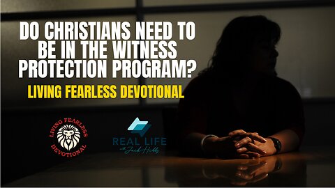 Do Christians Need to be in the Witness Protection Program?