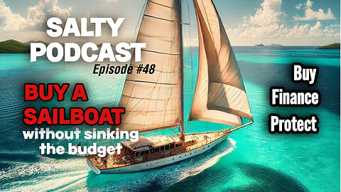 Salty Podcast #48 | ⛵How Do I Buy, Finance, & Insure a Sailboat Without Sinking the Budget? 💸📝⚓