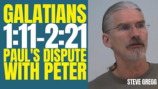 Galatians 1:11-2:21 Paul's Dispute with Peter - Steve Gregg