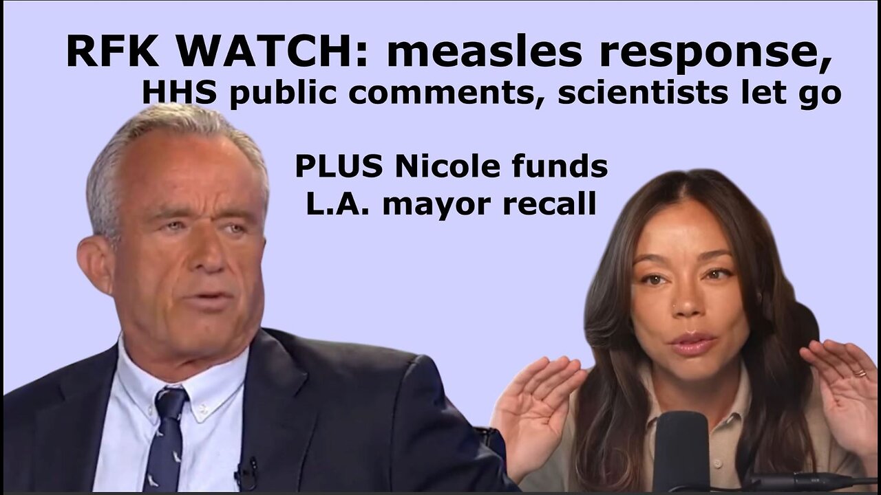 03/08/2025: RFK measles response, HHS & public comments, scientists let go; PLUS Nicole funds recall