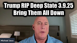 Michael Jaco BOMBSHELL: Trump RIP Deep State, Bring Them All Down 3.9.25