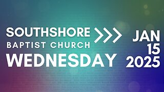 Wednesday Evening Service January 15, 2025 I Pastor Jayme Jackson I Southshore Baptist Church