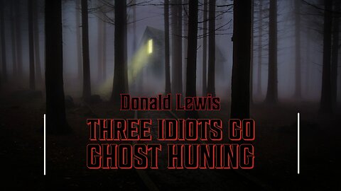 Three Idiots Go Ghost Hunting