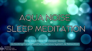 Start The New Year Right! Raw Aqua Noise - Sleep Meditation🌊 Activate Parasympathetic Nervous System