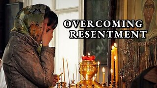 Overcoming Resentment