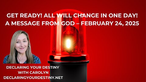 GET READY! ALL WILL CHANGE IN ONE DAY! - A MESSAGE FROM GOD - FEBRUARY 24, 2025