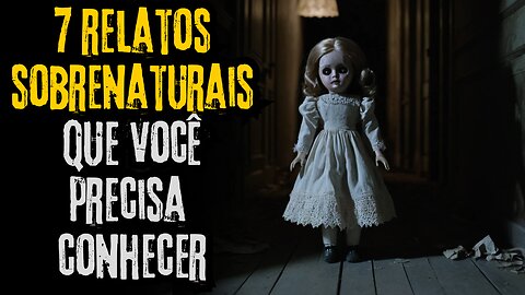 7 Relatos Sobrenaturais: Histórias de Terror Que Você Precisa Conhecer!