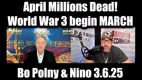 Bo Polny & Nino Update: April Millions Dead! World War 3 begin MARCH