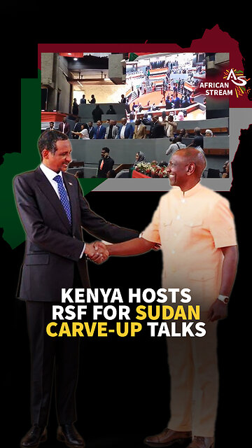 KENYA HOSTS RSF FOR SUDAN CARVE-UP TALKS