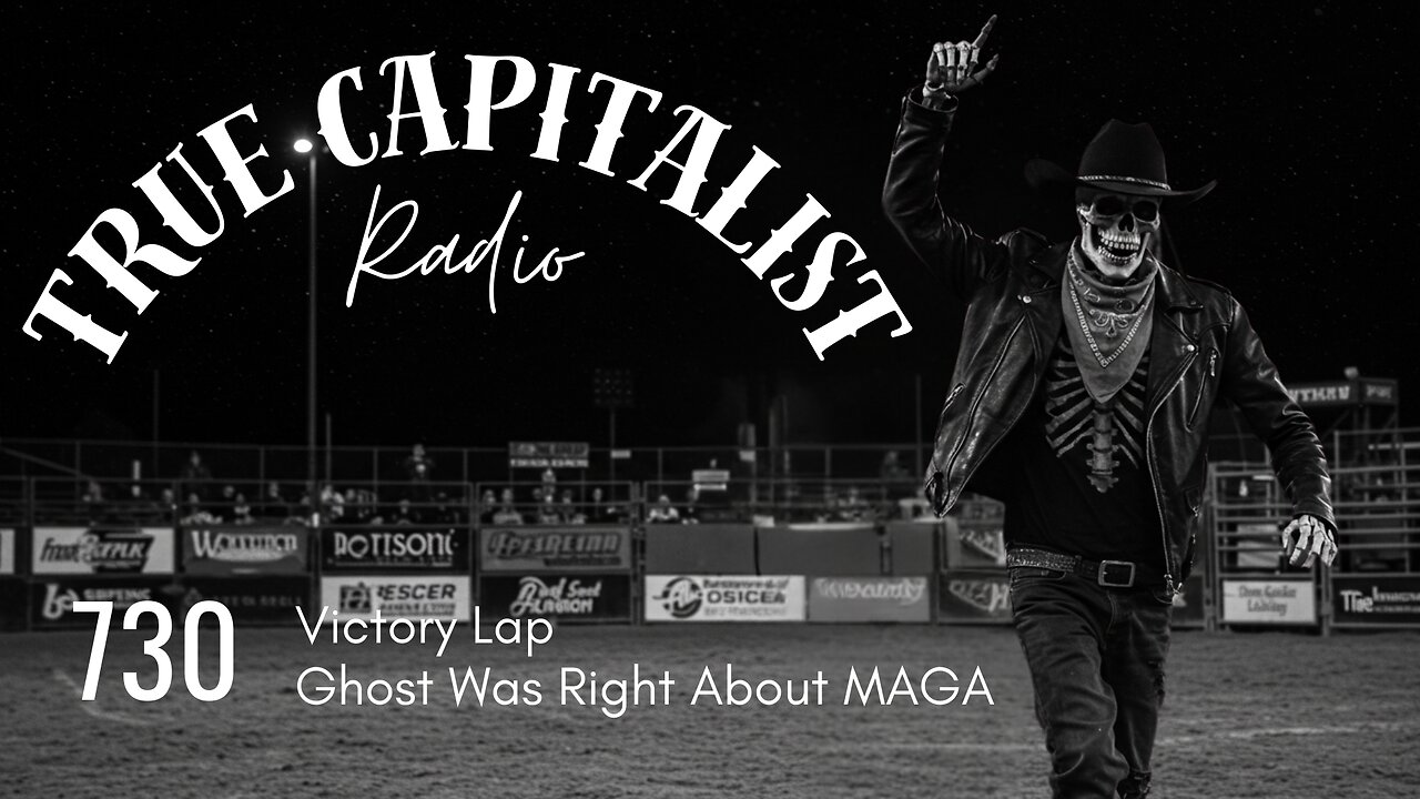 True Capitalist Radio episode #730 - "Victory Lap: Ghost Was Right About MAGA!"