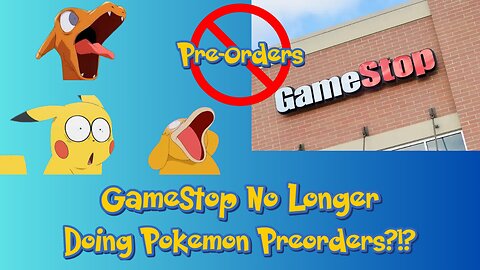 GameStop No Longer Doing Pokemon Preorders?!?