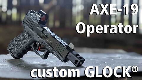 AXE 19 Operator custom GLOCK review