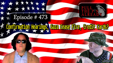 Veterans Opinions - PTPA Ep 473: Confirmation Hearings, Gaza Cease Fire, Credit Cards?