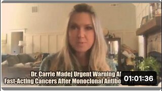 DR. CARRIE MADEJ URGENT WARNING ABOUT FAST-ACTING CANCERS AFTER MONOCLONAL ANTIBODY TREATMENT