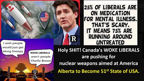 Holy SHIT! Canada's WOKE LIBERALS are pushing for nuclear weapons aimed at America. Alberta to Become 51st State of USA.