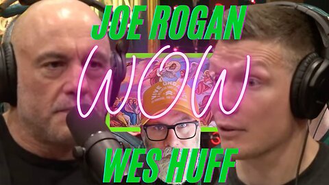 WES HUFF AND JOE ROGAN CLEAR THE SMOKE!!!