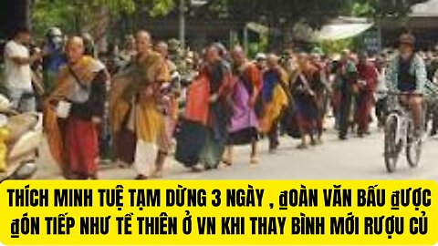 Tin Tổng Hợ̣p 5/2/2025 Thích Minh Tuệ Tạm Dừng 3 Ngày , Bấu Thay Bình Mới Rựu Củ
