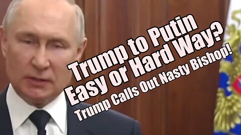 Trump to Putin: Easy or Hard Way? Nasty Bishop. WordNWorship. B2T Show, Jan 22, 2025