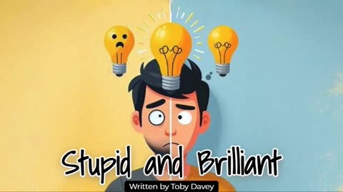 Stupid and Brilliant