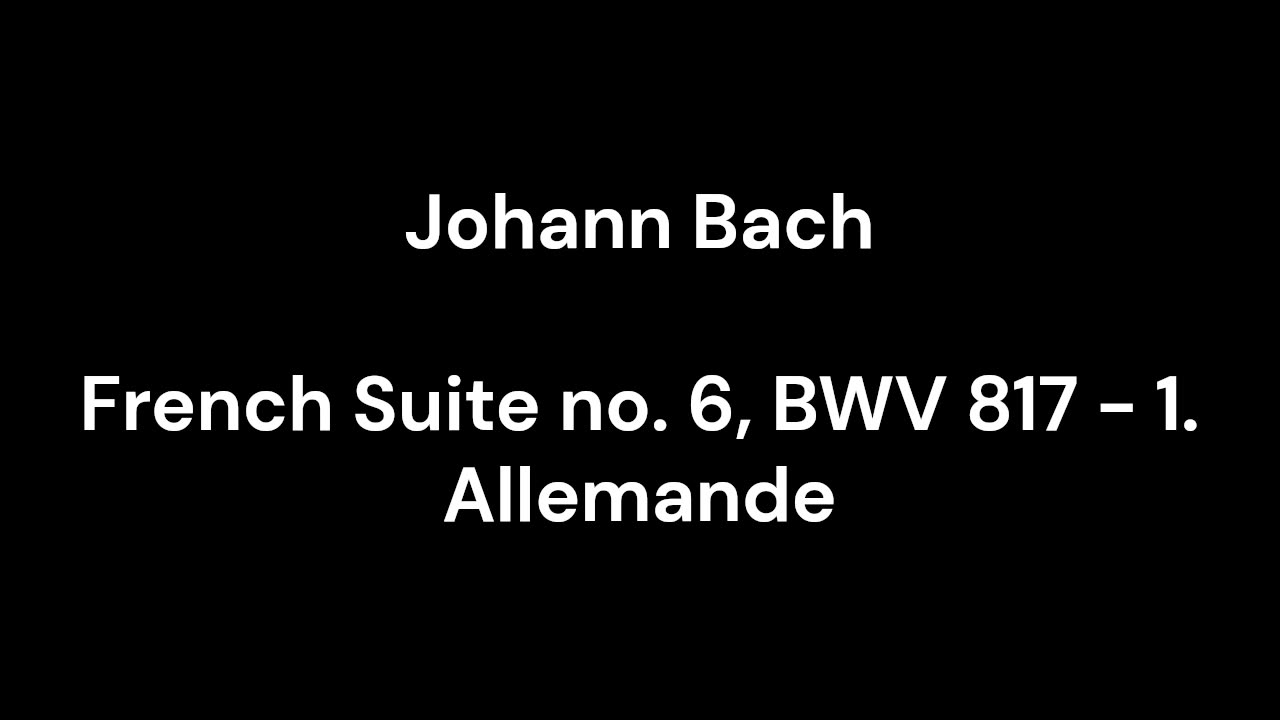 French Suite no. 6, BWV 817 - 1. Allemande