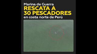 Marina de Guerra de Perú rescata a 30 pescadores varados por enormes olas