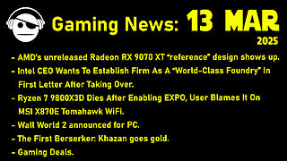 Gaming News | RX 9070 XT | New Intel CEO | Wall World | The First Berserker | Deals | 13 MAR 2025