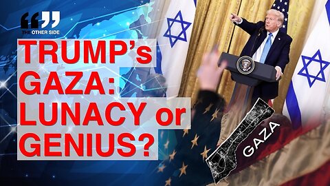 TRUMP’s Gaza Plan - Not as Crazy as the “Experts” Claim