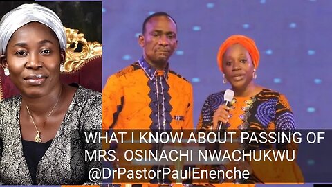 MARRIAGE: WHAT I KNOW ABOUT PASSING OF MRS. OSINACHI NWACHUKWU - Dr Pastor Paul Enenche