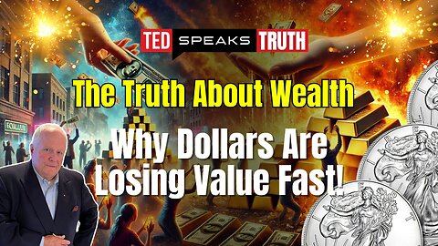 The Truth About Wealth: Why Dollars Are Losing Value Fast! | Ted Provenza