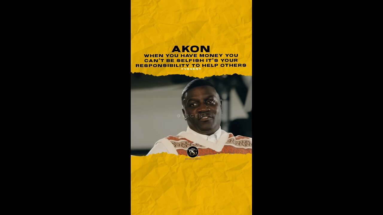 @akon When you have money you can’t be selfish it’s your responsibility to help others