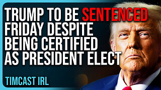 Trump To Be SENTENCED FRIDAY Despite Being Certified As President Elect