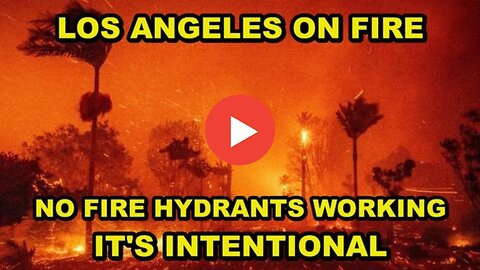 LOS ANGELES INTENTIONALLY BURNING TO THE GROUND AND THERE'S NO FIRE HYDRANTS WORKING