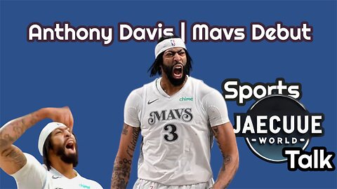 Anthony Davis - Dallas Mavericks Debut Reaction