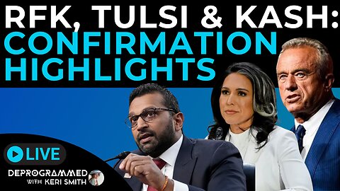 RFK Jr, Tulsi Gabbard and Kash Patel Confirmations - LIVE Deprogrammed with Keri Smith